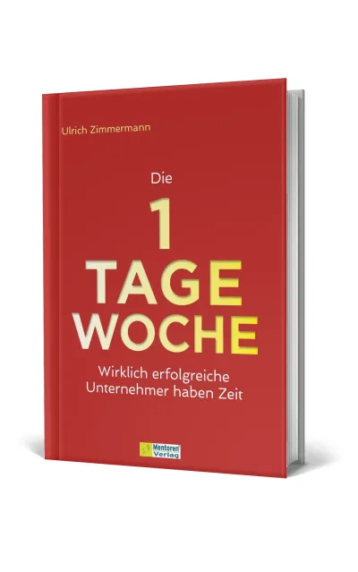 Spektakuläres Konzept für Unternehmer: "Die 1-Tage-Woche" von Ulrich Zimmermann