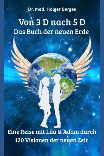 Von 3 D nach 5 D Von 3 D nach 5 D Das Buch der neuen Erde 120 Visionen