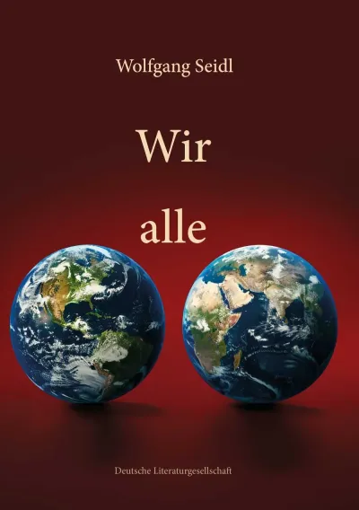 Wir alle, Wolfgang Seidl, Deutsche Literaturgesellschaft Buchtipp: Wir alle - Wolfgang Seidl entführt seine Leserschaft