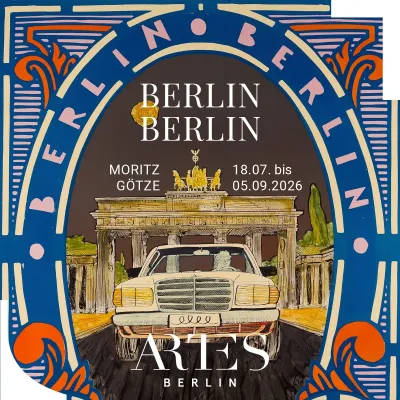 ARTES Berlin - Ausstellung: Moritz Götze – BERLIN BERLIN ARTES Berlin – Ausstellung: Moritz Götze – BERLIN BERLIN – 18.07. bis 04.09.2026