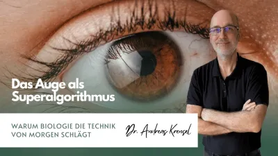 Das Auge als Superalgorithmus - warum Biologie die Technik von morgen schlägt