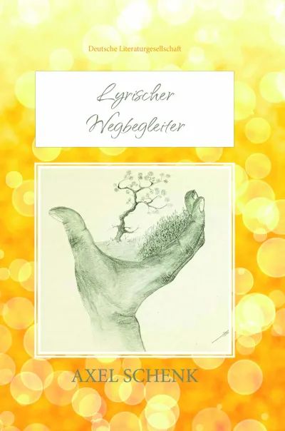 Axel Schenk, Lyrischer Wegbegleiter, Deutsche Literaturgesellschaft "Lyrischer Wegbegleiter" auf dem Pfad des Lebens