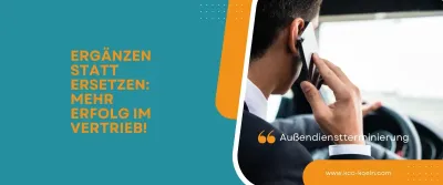 Ergänzen statt ersetzen: Mehr Erfolg im Vertrieb!