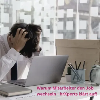 Warum Mitarbeiter den Job wechseln - hrXperts klärt auf!