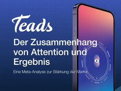 Aufmerksamkeit als Schlüssel: Teads Meta-Analyse bestätigt Werbewirkung