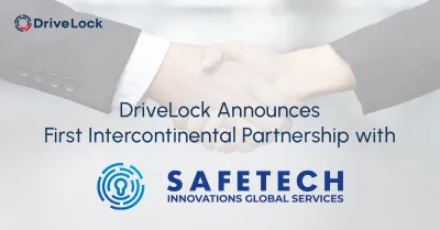 DriveLock kündigt erste interkontinentale Partnerschaft mit Safetech Innovations Global an
