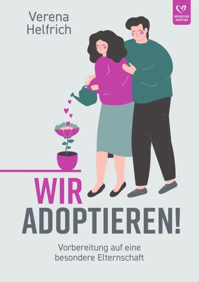 Buch: Wir adoptieren! Vorbereitung auf eine besondere Elternschaft von Verena Helfrich Zwischen Wunsch und Wirklichkeit