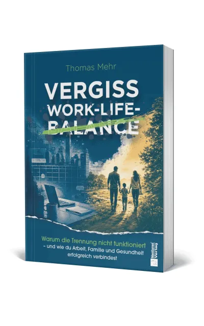 Buchcover von „Vergiss Work-Life-Balance“ von Thomas Mehr Wenn Work-Life-Balance selbst zum Stressfaktor wird