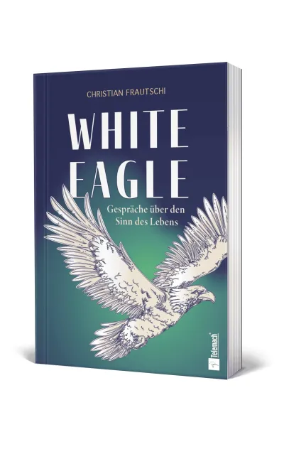 Buchcover von „White Eagle“ von Christian Frautschi Wenn der Sinn dort beginnt, wo der Verstand keine Antwort findet