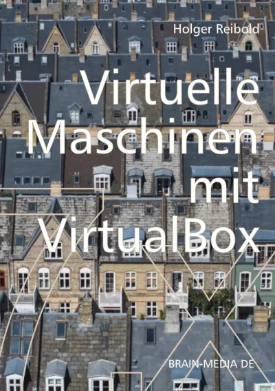 Das Buchcover von "Virtelle Maschinen mit VirtualBox 7.x" Neu erschienen: Virtuelle Maschinen mit VirtualBox 7.x