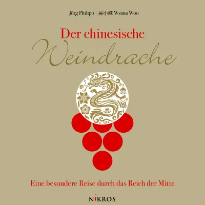 Chinas Weinwelt entdecken – persönlich, authentisch, faszinierend Der chinesische Weindrache - Eine besondere Reise