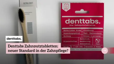 Denttabs für gute Mundhygiene Denttabs Zahnputztabletten: neuer Standard in der Zahnpflege?