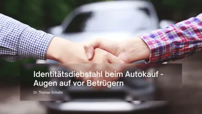 Identitätsdiebstahl beim Autokauf - Augen auf vor Betrügern