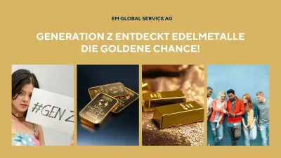 Edelmetall-Ralley Generation Z- Jetzt sind wir dran - EM Global Service AG Edelmetall-Ralley Generation Z: Jetzt sind wir dran!