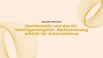 Liechtenstein und das EU-Vermögensregister: Rechtsordnung schützt vor Automatismus