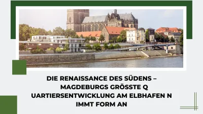 Die Renaissance des Südens - Magdeburgs größte Quartiersentwicklung am Elbhafen nimmt Form an