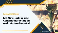 Fußball-WM 2026: Mit Newsjacking und Content-Marketing zu mehr Aufmerksamkeit