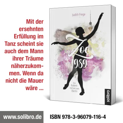 ISBN 978-3-96079-116-4 "Zoe 1989. Ein Ballettroman aus Berlin" erschienen