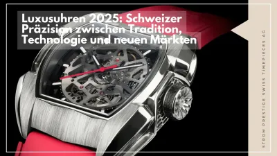 Luxusuhren 2025: Schweizer Präzision zwischen Tradition, Technologie und neuen Märkten