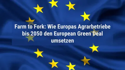 Farm to Fork: Wie Europas Agrarbetriebe bis 2050 den European Green Deal umsetzen