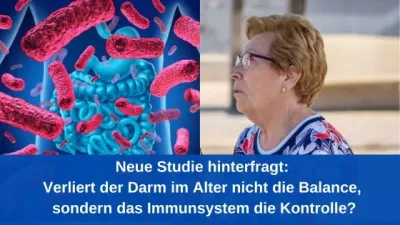 Neue Studie hinterfragt: Verliert der Darm im Alter nicht die Balance Neue Studie hinterfragt: Verliert der Darm im Alter nicht die Balance, sondern das Immunsystem die Kontrolle?