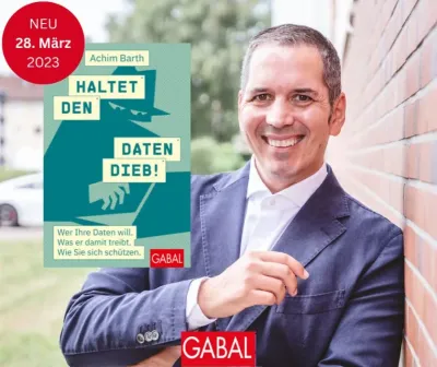 Neues Buch von Achim Barth: Haltet den Datendieb! Wer Ihre Daten will. Was er damit treibt. Wie Sie sich schützen