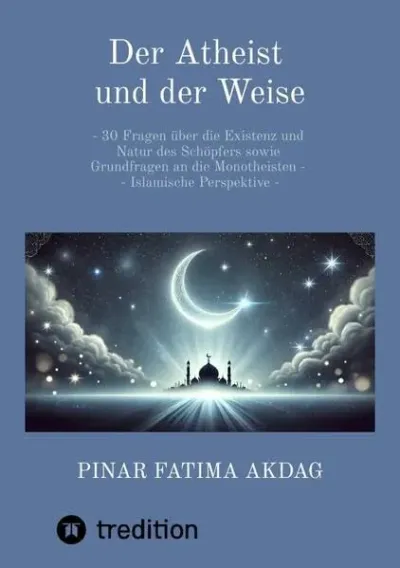 Neuveröffentlichung: "Der Atheist und der Weise" von Pinar Akdag - Ein Brückenschlag zwischen Atheismus und Glauben