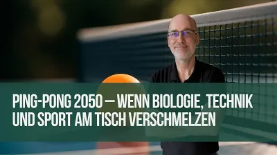 Ping-Pong 2050 – Wenn Biologie, Technik und Sport am Tisch verschmelzen - Andreas Krensel mit eyroq Ping-Pong 2050 - Wenn Biologie, Technik und Sport am Tisch verschmelzen