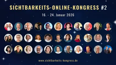 Übersicht aller Sprecher vom Sichtbarkeits-Online-Kongress 2026 Sichtbarkeit neu gedacht: Online-Kongress vereint Strategie, Tools und innere Klarheit