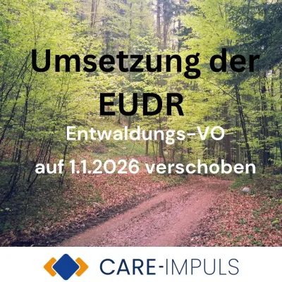 Umsetzung der EUDR verschoben EUDR - Aufgeschoben ist nicht aufgehoben! Neue Frist 2026