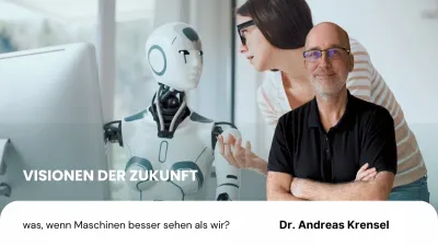 Visionen der Zukunft - was, wenn Maschinen besser sehen als wir?