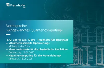 Vortragsreihe "Angewandtes Quantencomputing am Fraunhofer IGD in Darmstadt" Vortragsreihe am Fraunhofer IGD zeigt Anwendungen des Quantencomputings