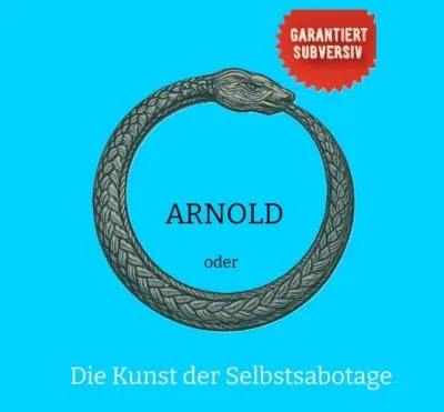 Wort-Fee. Punktgenau. Neu: ARNOLD oder Die Kunst der Selbstsabotage