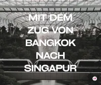 Mit dem Zug von Bangkok nach Singapur reisen