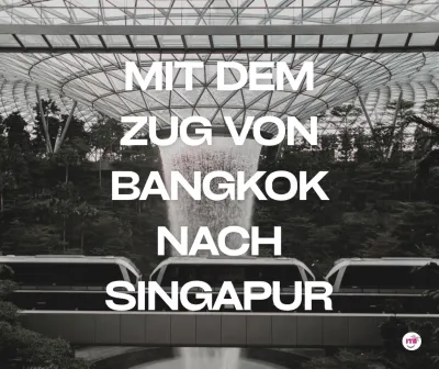 Mit dem Zug von Bangkok nach Singapur reisen